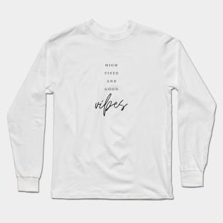 HIGH FIVES AND GOOD VIBES Quote Minimalist Black Typography Long Sleeve T-Shirt